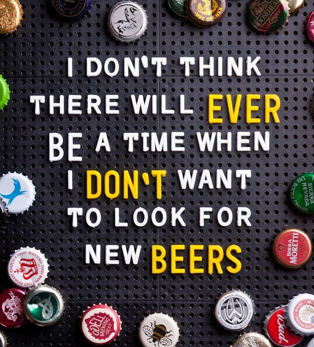 I don't think there will ever be a time when i don't want to look for new beers