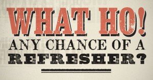 What ho! Any chance of a refresher?